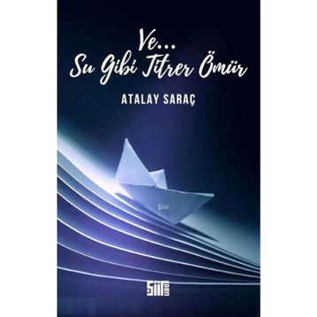 Ve Su Gibi Titrer Ömür-Atalay Saraç