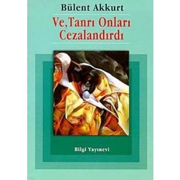 VE TANRI ONLARI CEZALANDIRDI - BÜLENT AKKURT