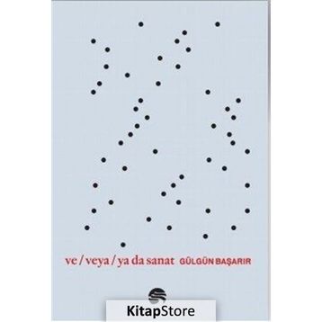 Ve Veya Ya Da Sanat - Gülgün Başarır