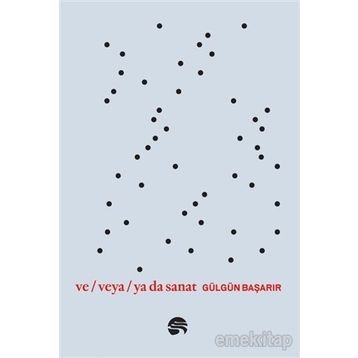 Ve Veya Ya Da Sanat - Gülgün Başarır