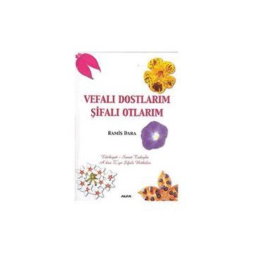 VEFALI DOSTLARIM ŞİFALI OTLARIM A´DAN Z´YE ŞİFALI BITKILER - RAMIS DARA