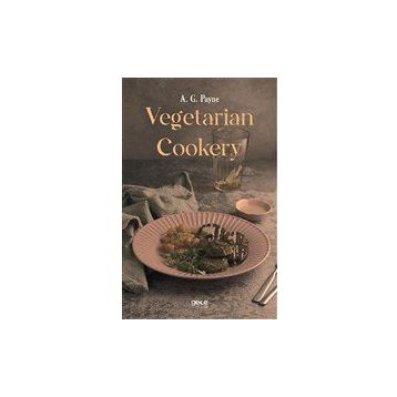 Vegetarian Cookery - A. G. Payne