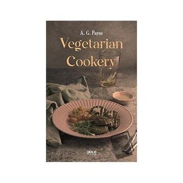 Vegetarian Cookery - A. G. Payne
