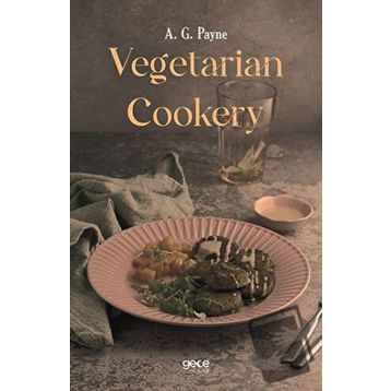 Vegetarian Cookery - A. G. Payne