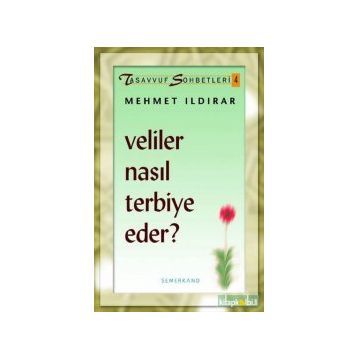 VELILER NASIL TERBIYE EDER ? - MEHMET ILDIRAR
