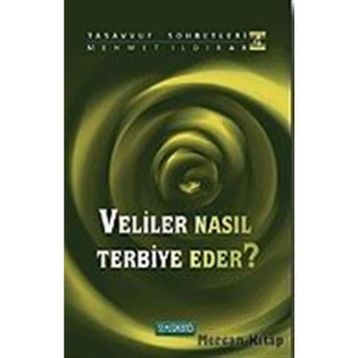 VELILER NASIL TERBIYE EDER ? - MEHMET ILDIRAR