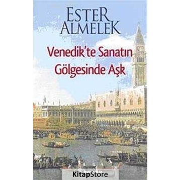 VENEDIKTE SANATIN GÖLGESİNDE AŞK - ESTER ALMELEK