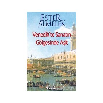 VENEDIKTE SANATIN GÖLGESİNDE AŞK - ESTER ALMELEK