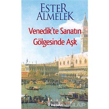 VENEDIKTE SANATIN GÖLGESİNDE AŞK - ESTER ALMELEK