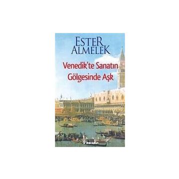 VENEDIKTE SANATIN GÖLGESİNDE AŞK - ESTER ALMELEK