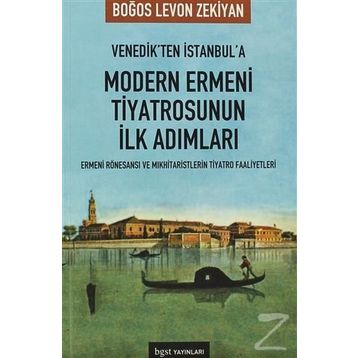 VENEDIK'TEN İSTANBUL'A MODERN ERMENI TIYATROSU'NUN İLK ADIMLARI - BOĞOS LEVON ZEKIYAN