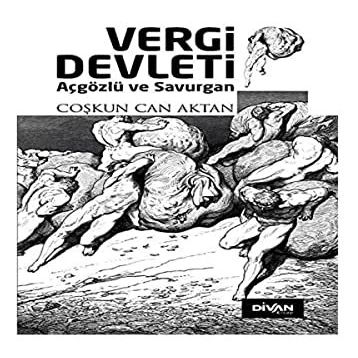 Vergi Devleti - Açgözlü ve Savurgan - Coşkun Can Aktan