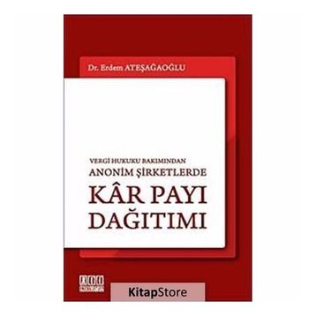 VERGI HUKUKU BAKIMINDAN ANONIM ŞİRKETLERDE KÂR PAYI DAĞITIMI - ERDEM ATEŞAĞAOĞLU