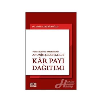 VERGI HUKUKU BAKIMINDAN ANONIM ŞİRKETLERDE KÂR PAYI DAĞITIMI - ERDEM ATEŞAĞAOĞLU