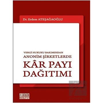 VERGI HUKUKU BAKIMINDAN ANONIM ŞİRKETLERDE KÂR PAYI DAĞITIMI - ERDEM ATEŞAĞAOĞLU