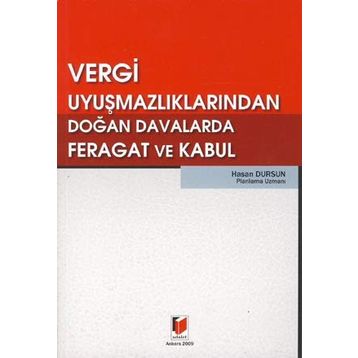VERGI UYUŞMAZLIKLARINDAN DOĞAN DAVALARDA FERAGAT VE KABUL - HASAN DURSUN