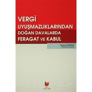 VERGI UYUŞMAZLIKLARINDAN DOĞAN DAVALARDA FERAGAT VE KABUL - HASAN DURSUN