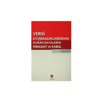 VERGI UYUŞMAZLIKLARINDAN DOĞAN DAVALARDA FERAGAT VE KABUL - HASAN DURSUN