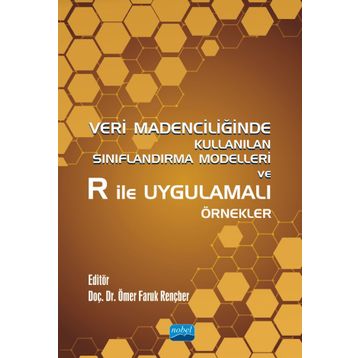 Veri Madenciliğinde Kullanılan Sınıflandırma Modelleri ve R ile Uygulamalı Örnekler Nobel Akademik Yayıncılık