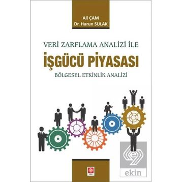 Veri Zarflama Analizi ile İşgücü Piyasası Bölgesel Etkinlik Analizi Ekin Yayınevi