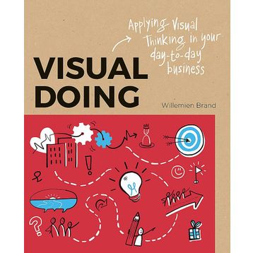 Visual Doing Applying Visual Thinking in your Day to Day Business