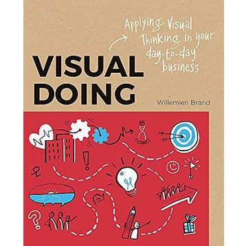 Visual Doing Applying Visual Thinking in your Day to Day Business