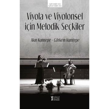 Viyola ve Viyolonsel İçin Melodik Seçkiler - Akın Kumtepe Görkem Kumtepe