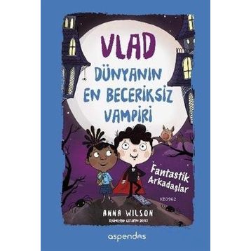 Vlad Dünyanın En Beceriksiz Vampiri 2 - Fantastik Arkadaşlar - Anna Wilson