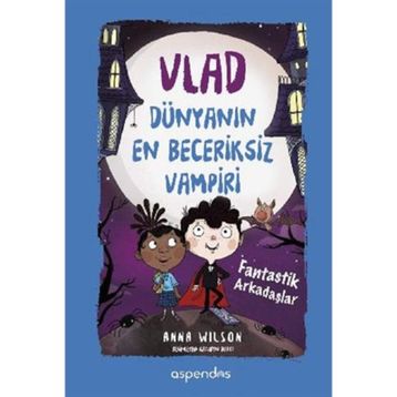 Vlad Dünyanın En Beceriksiz Vampiri 2 - Fantastik Arkadaşlar - Anna Wilson