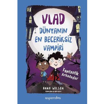 Vlad Dünyanın En Beceriksiz Vampiri 2 - Fantastik Arkadaşlar - Anna Wilson