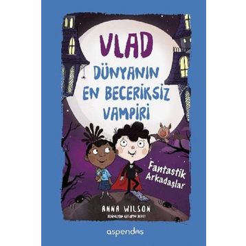 Vlad Dünyanın En Beceriksiz Vampiri 2 - Fantastik Arkadaşlar - Anna Wilson