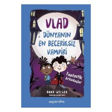Vlad Dünyanın En Beceriksiz Vampiri 2 - Fantastik Arkadaşlar - Anna Wilson