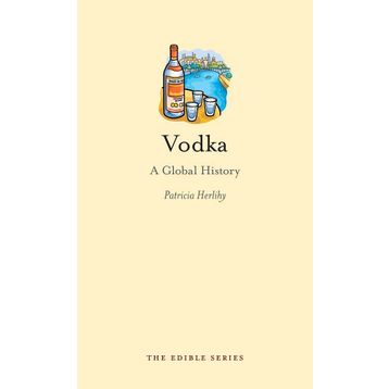 Vodka: A Global History-Edible