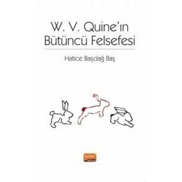 W. V. Quine'ın Bütüncü Felsefesi - Hatice Başdağ Baş
