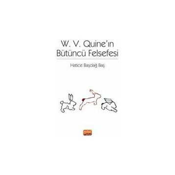 W. V. Quine'ın Bütüncü Felsefesi - Hatice Başdağ Baş