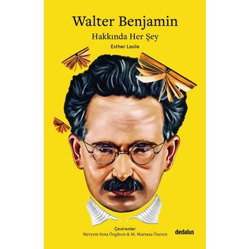 Walter Benjamin Hakkında Her Şey - Esther Leslie