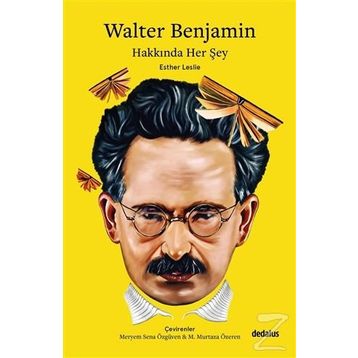 Walter Benjamin Hakkında Her Şey - Esther Leslie