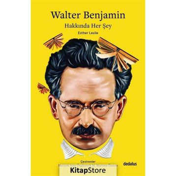 Walter Benjamin Hakkında Her Şey - Esther Leslie