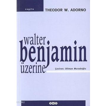 WALTER BENJAMIN ÜZERİNE - THEODOR W. ADORNO
