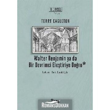 Walter Benjamin Ya Da Bir Devrimci Eleştiriye Doğru - Terry Eagleton