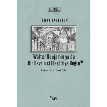 Walter Benjamin Ya Da Bir Devrimci Eleştiriye Doğru - Terry Eagleton