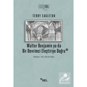 Walter Benjamin Ya Da Bir Devrimci Eleştiriye Doğru - Terry Eagleton