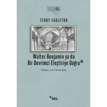 Walter Benjamin Ya Da Bir Devrimci Eleştiriye Doğru - Terry Eagleton