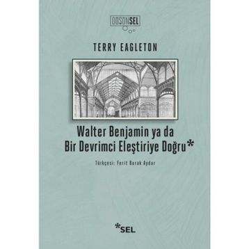Walter Benjamin Ya Da Bir Devrimci Eleştiriye Doğru - Terry Eagleton