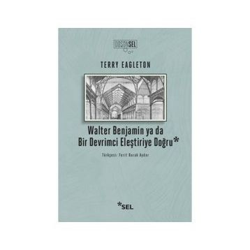 Walter Benjamin Ya Da Bir Devrimci Eleştiriye Doğru - Terry Eagleton