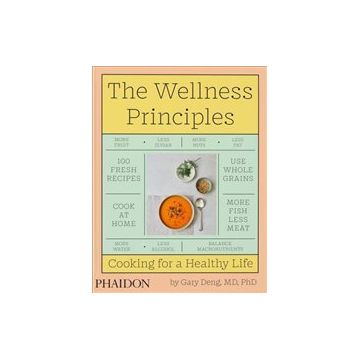 Wellness Principles : Cooking for a Healthy Life - Gary Deng