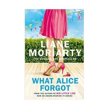 What Alice Forgot - Liane Moriarty