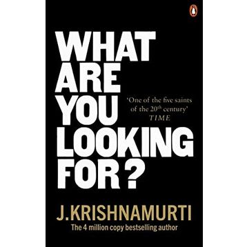 What Are You Looking For? - J. Krishnamurti