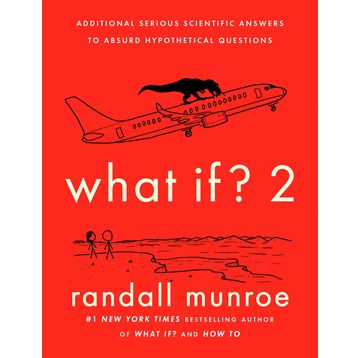 What If?: Serious Scientific Answers to Absurd Hypothetical Questions