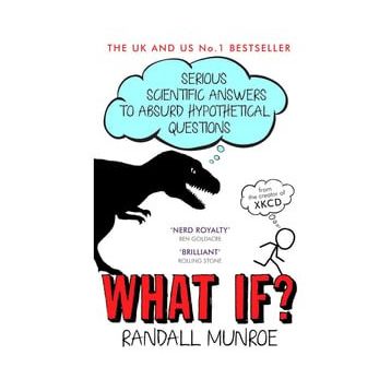 What If?: Serious Scientific Answers to Absurd Hypothetical Questions